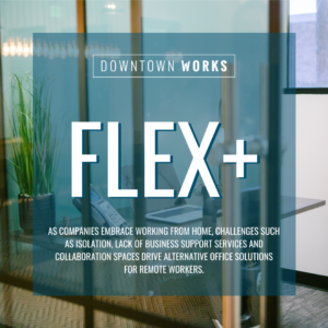Downtown Works Launches Flex+ Program for Enterprises